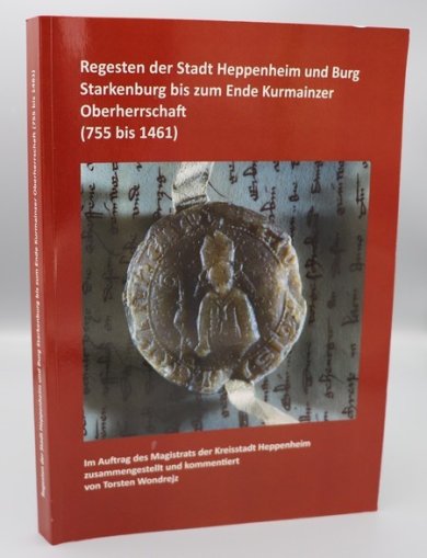 Regesten der Stadt Heppenheim und Burg Starkenburg bis zum Ende der Kurmainzer Oberherrschaft Cover Publikation Regesten der Stadt Heppenheim und Burg Starkenburg bis zum Ende Kurmainzer Oberherrschaft